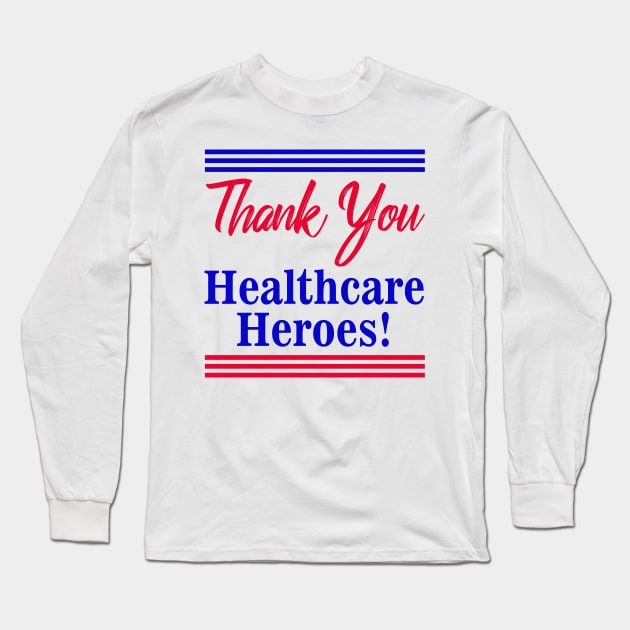 Thank You Healthcare Heroes Long Sleeve T-Shirt by AMBER PETTY